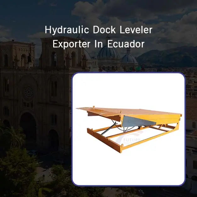 Hydraulic Dock Leveler Exporter in Ecuador
